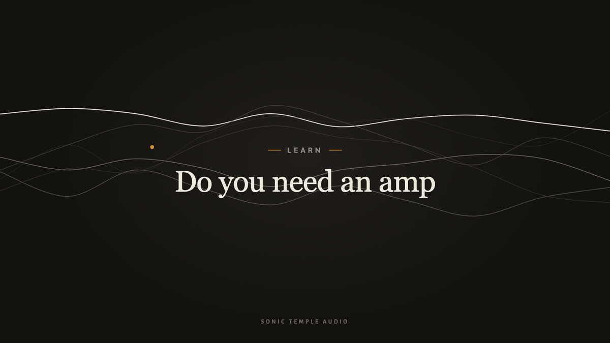 Do You Need an Amp for These?